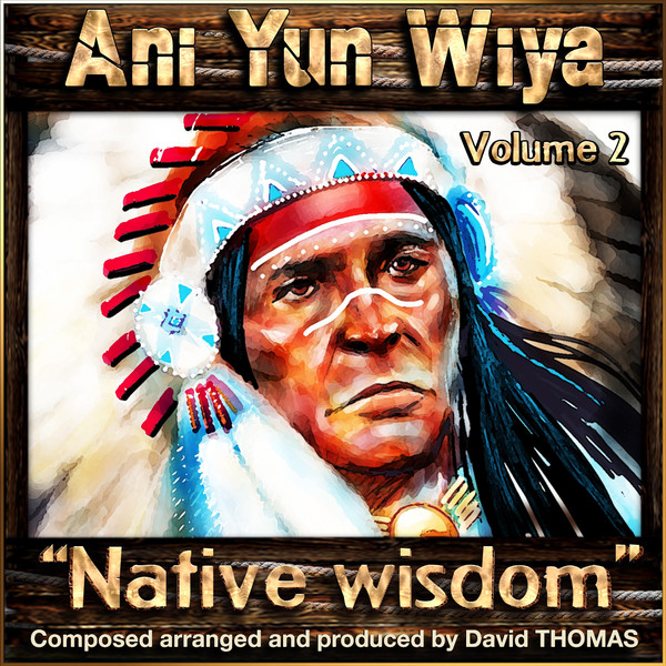 David Thomas - Ani Yun Wiya, Vol. 2 - Native Wisdom (2016)